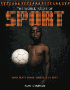 World Atlas of Sport: Who Plays What, Where and Why