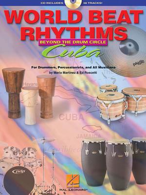 World Beat Rhythms: Beyond the Drum Circle - Cuba: For Drummers, Percussionists and All Musicians - Martinez, Maria (Composer), and Roscetti, Ed (Composer)