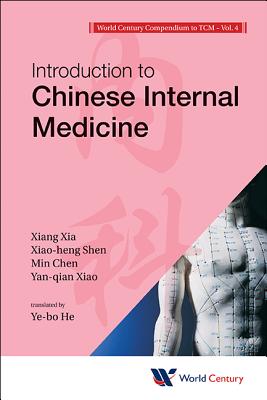 World Century Compendium To Tcm - Volume 4: Introduction To Chinese Internal Medicine - Xia, Xiang, and Shen, Xiao-heng, and Chen, Min