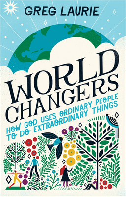 World Changers: How God Uses Ordinary People to Do Extraordinary Things - Laurie, Greg, and Libby, Larry