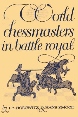 World Chessmasters in Battle Royal: The First World Championship Tourney - Horowitz, I a, and Kmoch, Hans, and Sloan, Sam (Introduction by)