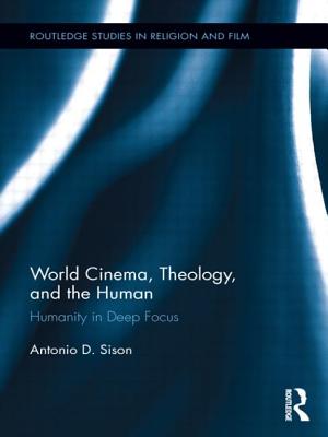 World Cinema, Theology, and the Human: Humanity in Deep Focus - Sison, Antonio