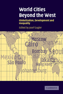 World Cities Beyond the West: Globalization, Development and Inequality - Gugler, Josef (Editor)