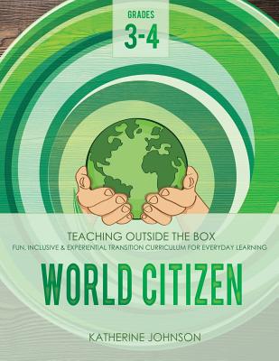 World Citizen: Grades 3-4: Fun, inclusive & experiential transition curriculum for everyday learning - Johnson, Rosemary (Editor), and Johnson, Katherine