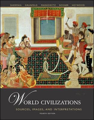 World Civilizations: Sources, Images and Interpretations, Volume 2 - Grunfeld, A Tom, and Markowitz, Gerald, Professor, and Heywood, Linda