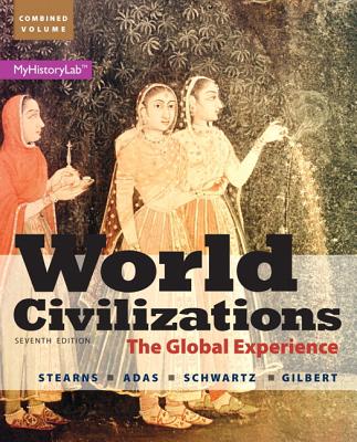 World Civilizations: The Global Experience, Combined Volume - Stearns, Peter N., and Adas, Michael B., and Schwartz, Stuart B.