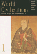 World Civilizations, Volume I: Sources, Images, and Interpretations - Sherman, Dennis (Editor), and Grunfeld, A Tom (Editor), and Markowitz, Gerald, Professor (Editor)