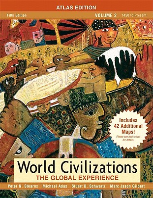 World Civilizations, Volume II: The Global Experience - Stearns, Peter N, and Adas, Michael, and Gilbert, Marc J