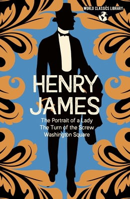 World Classics Library: Henry James: The Portrait of a Lady, the Turn of the Screw, Washington Square - James, Henry