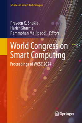 World Congress on Smart Computing: Proceedings of WCSC 2024 - Shukla, Praveen K. (Editor), and Sharma, Harish (Editor), and Mallipeddi, Rammohan (Editor)