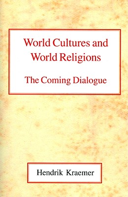 World Cultures and World Religions: The Coming Dialogue - Kraemer, Hendrik