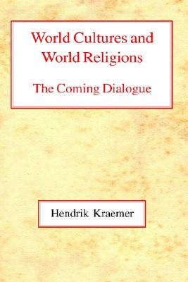 World Cultures and World Religions: The Coming Dialogue - Kraemer, Hendrik