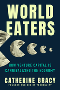 World Eaters: How Venture Capital Is Cannibalizing the Economy