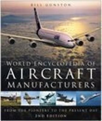 World Encyclopedia of Aircraft Manufacturers: From the Pioneers to the Present Day - Gunston, Bill