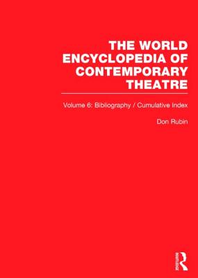 World Encyclopedia of Contemporary Theatre: Volume 6: Bibliography and Cumulative Index - Brown (Consulting Bibliographer), Irving (Editor), and Rappaport (Bibliographer), Natasha (Editor), and Rubin (General Editor...