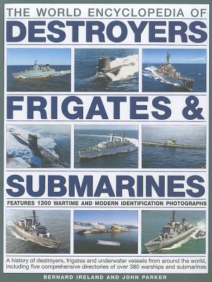 World Encyclopedia of Destroyers, Frigates and  Submarines - Ireland, Bernard & Parker, John