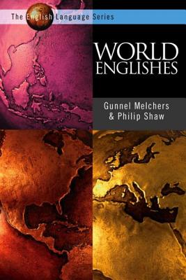 World Englishes: An Introduction - Melchers, Gunnel, and Shaw, Philip