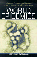 World Epidemics: A Cultural Chronology of Disease from Prehistory to the Era of Sars