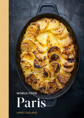 World Food: Paris: Heritage Recipes for Classic Home Cooking - Oseland, James