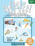 World Geography Quiz Book: A variety of fun and increasingly challenging geography questions for kids: A great geography gift for children.