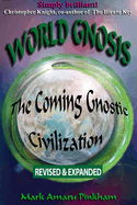 World Gnosis: The Coming Gnostic Civilization - Revised & Expanded: The Coming Gnostic Civilization - Revised and Expanded: The Coming Gnostic Civilization - Special Edition