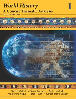 World History: A Concise Thematic Analysis, Volume 1 - Wallech, Steven, and Daryaee, Touraj, and Hendricks, Craig