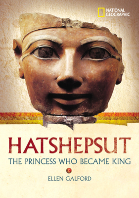 World History Biographies: Hatshepsut: The Princess Who Became King - Galford, Ellen