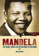 World History Biographies: Mandela: The Rebel Who Led His Nation to Freedom