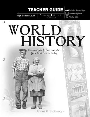 World History, High School Level: Observations and Assessments from Creation to Today - Stobaugh, James P, Dr.