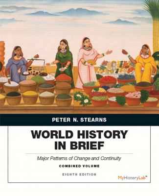 World History in Brief: Major Patterns of Change and Continuity, Combined Volume - Stearns, Peter, and Adas, Michael, and Schwartz, Stuart