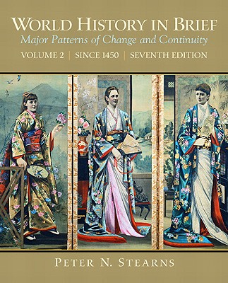 World History in Brief, Volume 2: Major Patterns of Change and Continuity: Since 1450 - Stearns, Peter N