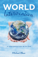 World Intervention: A Conversation With God