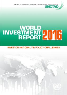 World investment report 2016: investor nationality - policy changes - United Nations Conference on Trade and Development