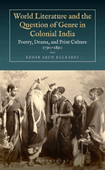 World Literature and the Question of Genre in Colonial India: Poetry, Drama, and Print Culture 1790-1890