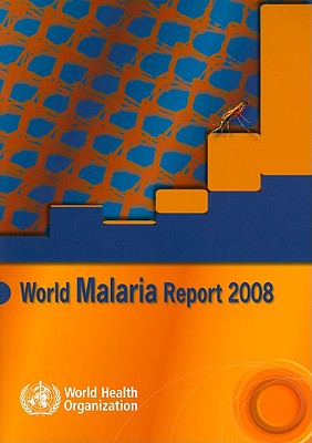 World Malaria Report - Aregawi, M, and Cibulskis, R, and Otten, M