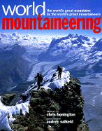 World Mountaineering: The World's Great Mountains by the World's Great Mountaineers - Salkeld, Audrey (Editor), and Bonington, Chris, Sir (Foreword by)
