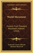 World Movement: Extracts from Theodore Roosevelt's Address (1910)