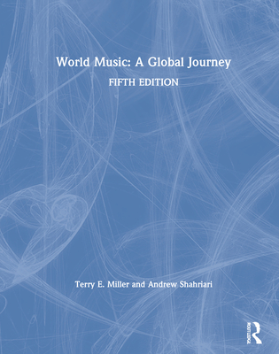 World Music: A Global Journey - Miller, Terry E, and Shahriari, Andrew