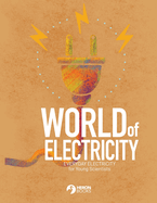 World of Electricity: Everyday Electricity for the Young Scientist: Everyday Electricity for the Young Scientist