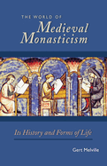World of Medieval Monasticism: Its History and Forms of Life