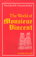 World of Monsieur Vincent: The Life of St. Vincent de Paul