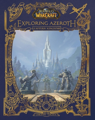 World of Warcraft: Exploring Azeroth: The Eastern Kingdoms - Golden, Christie