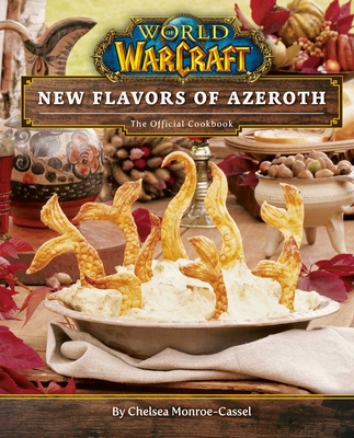 World of Warcraft: New Flavors of Azeroth: The Official Cookbook - Monroe-Cassel, Chelsea