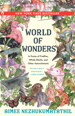 World of Wonders: In Praise of Fireflies, Whale Sharks, and Other Astonishments - Nezhukumatathil, Aimee