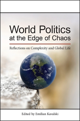 World Politics at the Edge of Chaos: Reflections on Complexity and Global Life - Kavalski, Emilian (Editor)