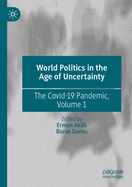 World Politics in the Age of Uncertainty: The Covid-19 Pandemic, Volume 1