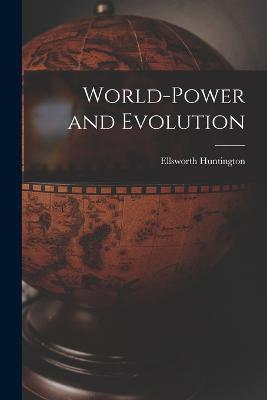 World-Power and Evolution - Huntington, Ellsworth