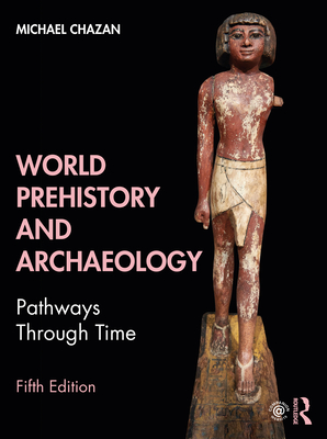 World Prehistory and Archaeology: Pathways Through Time - Chazan, Michael