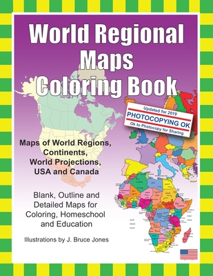 World Regional Maps Coloring Book: Maps of World Regions, Continents, World Projections, USA and Canada - Jones, J Bruce