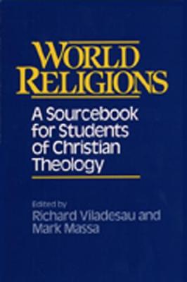 World Religions: A Sourcebook for Students of Christian Theology - Viladesau, Richard (Editor), and Massa, Mark (Editor)